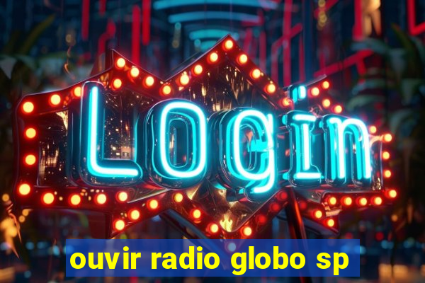 ouvir radio globo sp